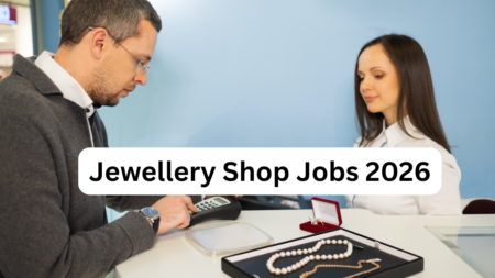 Jewellery Shop Jobs 2026 – Complete Career Guide for Sales Executives, Cashiers & Showroom Staff Jewellery Shop Jobs 2026