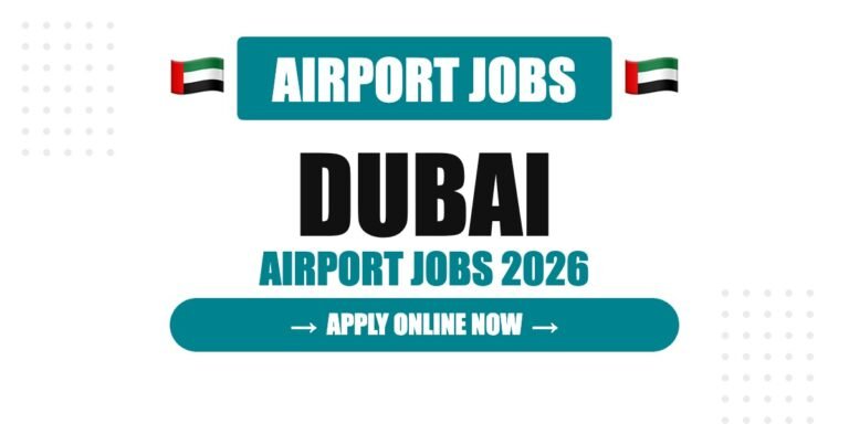 Dubai Airport Jobs 2026 – Salary, Eligibility, Visa Guide & Career Opportunities