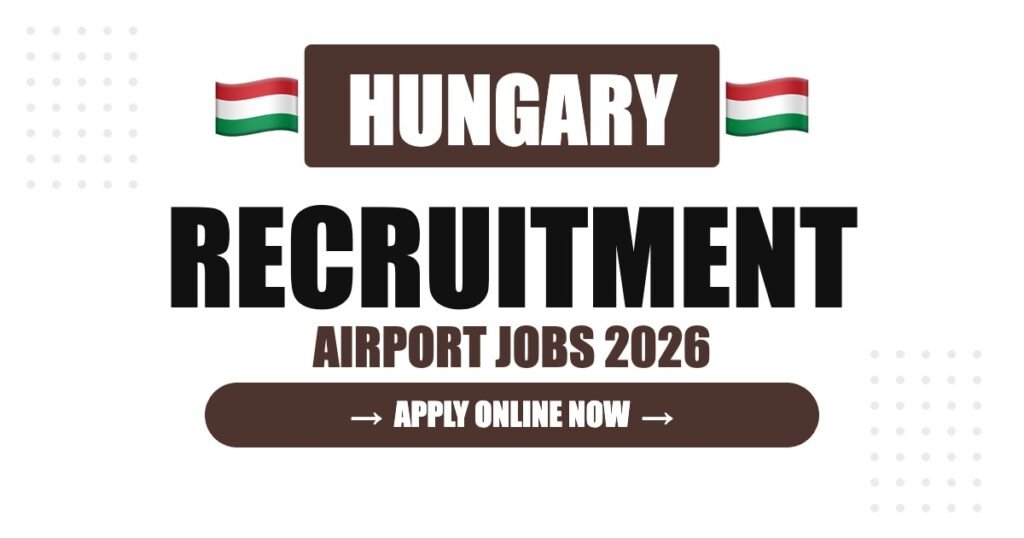 Hungary Airport Jobs 2026 – Budapest Airport Hiring | Salary & Visa Guide
