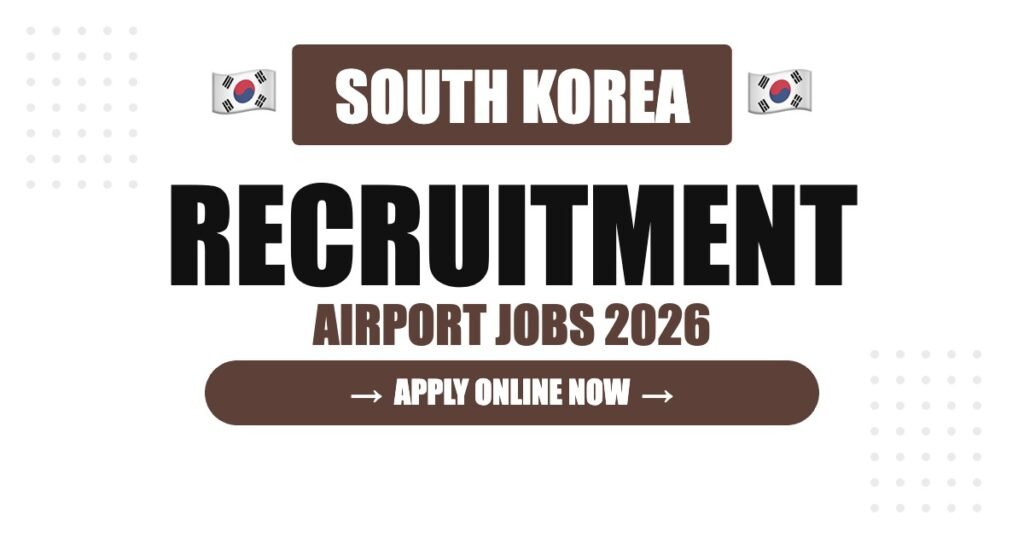 South Korea Airport Jobs 2026 – Seoul Incheon Hiring | Salary & Visa Guide