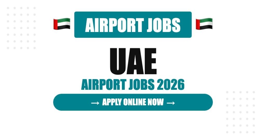 United Arab Emirates (UAE) Airport Jobs 2026: Salary, Benefits and Career Opportunities United Arab Emirates (UAE) Airport Jobs 2026: Salary, Benefits and Career Opportunities