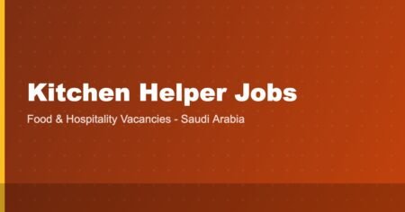 Kitchen Helper Jobs in Saudi Arabia 2026: Salary, Visa, Benefits and How to Apply from India