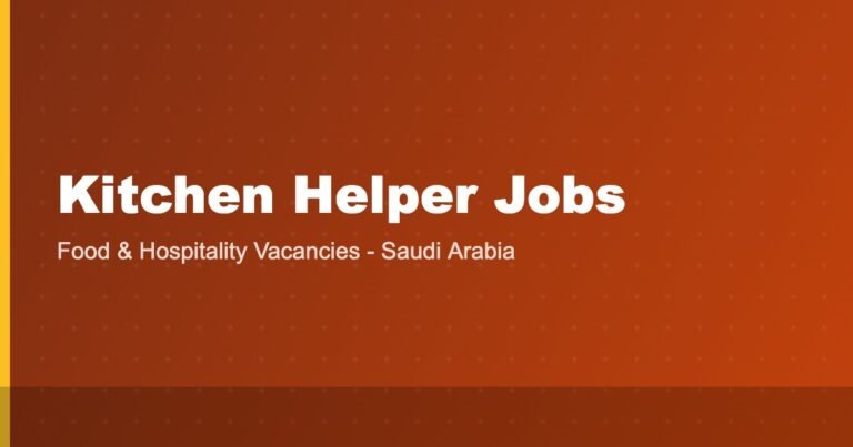 Kitchen Helper Jobs in Saudi Arabia 2026: Salary, Visa, Benefits and How to Apply from India