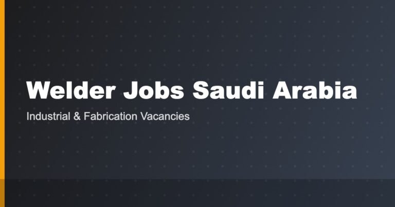 Welder Jobs in Saudi Arabia 2026: Salary, Certification, Benefits and How to Apply from India